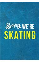 Sorry We're Skating