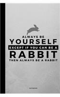 Always Be Yourself Except If You Can Be A Rabbit: Small 120 Page Lined Spiritual Journal For Your Spirit Animal And Totem