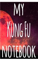 My Kung Fu Notebook: The perfect way to record your martial arts progression - 6x9 119 page lined journal!