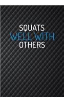 Squats Well With Others: Funny Gym Journal For Women - Track Your Progress, Record Exercises, Sets, Reps, Weight, Cardio For Each Day