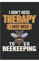 I Don't Need Therapy I Just Need To Go Beekeeping