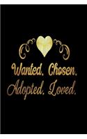 Wanted Chosen Adopted Loved