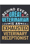 Behind Every Great Veterinarian Is An Exhausted Veterinary Receptionist: Vet Receptionist Journal, Blank Paperback Notebook To Write In, Appreciation Gift, 150 pages, college ruled