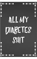 All My Diabetes Shit: Daily 1 Year Diabetes Log Book & Blood Sugar Glucose Tracker