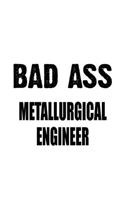 Bad Ass Metallurgical Engineer: Personal Metallurgical Engineer Notebook, Journal Gift, Diary, Doodle Gift or Notebook - 6 x 9 Compact Size- 109 Blank Lined Pages