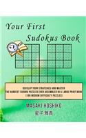 Your First Sudokus Book #15: Develop Your Strategies And Master The Hardest Sudoku Puzzles Ever Assembled In A Large Print Book (100 Medium Difficulty Puzzles)