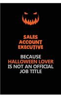 Sales Account Executive Because Halloween Lover Is Not An Official Job Title