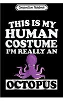 Composition Notebook: This Is My Human Costume I'm Really An Octopus Halloween Journal/Notebook Blank Lined Ruled 6x9 100 Pages