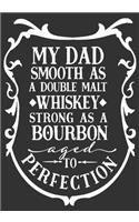 My Dad Smooth As A Double Malt Whiskey Strong As A Bourbon Aged To Perfection: gift for dad: Great Journal or Planner a good gift for dad, Elegant notebook surprise birthday gift for a dad 100 pages 7 x 10 (Christmas gift for d