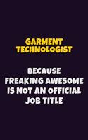 Garment Technologist, Because Freaking Awesome Is Not An Official Job Title: 6X9 Career Pride Notebook Unlined 120 pages Writing Journal
