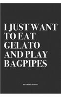 I Just Want To Eat Gelato And Play Bagpipes