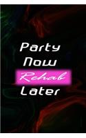 Party Now Rehab Later