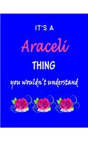 It's A Araceli Thing You Wouldn't Understand: Araceli First Name Personalized Journal 8.5 x 11 Notebook, Wide Ruled (Lined) blank pages Funny Cover for Girls and Women with Pink Roses on Blue