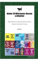 Afador 20 Milestones: Rescue & Adoption: Afador Milestones for Memorable Moments, Rescue, Adoption, Socialization & Training Volume 1