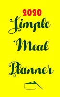 2020 Simple Meal Planner: Track And Plan Your Meals Weekly In 2020 (52 Weeks Food Planner - Journal - Log - Calendar): 2020 Monthly Meal Planner Agenda Notebook Calendar, Wee