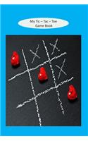 My Tic - Tac - Toe Game Book: Education Game / Deduction Reasoning / Help Occupy Children On Road Trips / at Appointments / Just Around The House / 100 Sheets To Play On With A B