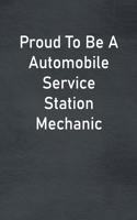 Proud To Be A Automobile Service Station Mechanic: Lined Notebook For Men, Women And Co Workers