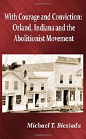 With Courage and Conviction: Orland, Indiana and the Abolitionist Movement