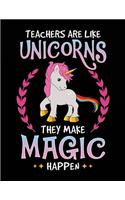 Teachers Are Like Unicorns They Make Magic Happen: Lined Teacher Journal Notebook V32