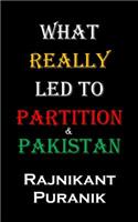 What Really Led to Partition & Pakistan