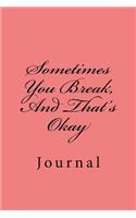 Sometimes You Break, And That's Okay: Journal