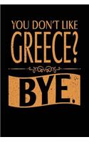 You Don't Like Greece? Bye.: Lined Travel Notebook Journal