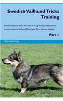 Swedish Vallhund Tricks Training Swedish Vallhund Tricks & Games Training Tracker & Workbook. Includes: Swedish Vallhund Multi-Level Tricks, Games & Agility. Part 1