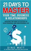 21 Days to Master Your Time, Business, and Relationships