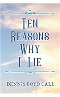 Ten Reasons Why I Lie