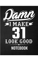 Damn I Make 31 Look Good Notebook