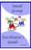 Small Group Facilitator's Guide