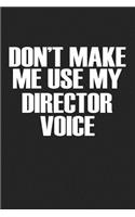 Don't Make Me Use My Director Voice: A 6x9 Inch Matte Softcover Journal Notebook with 120 Blank Lined Pages and a Funny Acting Cover Slogan