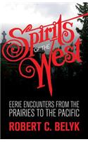 Spirits of the West: Eerie Encounters from the Prairies to the Pacific