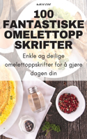 100 Fantastiske Omelettoppskrifter