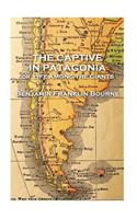 The Captive in Patagonia by Benjamin Franklin Bourne