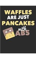 Waffles Are Just Pancakes with ABS