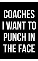 Coaches I Want to Punch in the Face: Blank Lined Journal