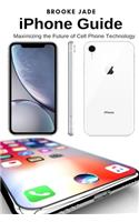 iPhone Guide: Maximizing the Future of Cell Phone Technology