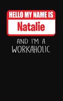 Hello My Name Is Natalie: And I'm a Workaholic Lined Journal College Ruled Notebook Composition Book Diary