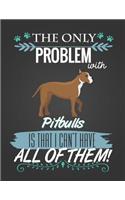 The Only Problem with Pitbulls Is That I Can't Have All of Them