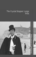 The Crystal Stopper: Large Print