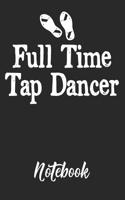 Full Time Tap Dancer Notebook