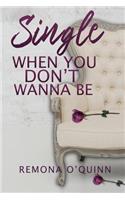 Single When You Don't Wanna Be