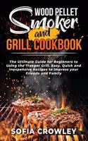Wood Pellet Smoker and Grill Cookbook