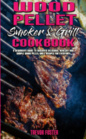 Wood Pellet Smoker and Grill Cookbook