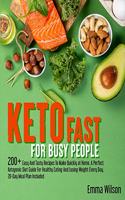 Keto Fast For Busy People: 200+ Easy And Tasty Recipes To Make Quickly at Home. A Perfect Ketogenic Diet Guide For Healthy Eating And Losing Weight Every Day. 28-Day Meal Plan