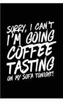 Sorry, I Can't I'm Going Coffee Tasting On My Sofa Tonight