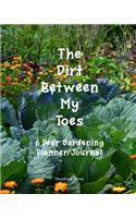 The Dirt Between My Toes: 6 Year Gardening Planner and Journal