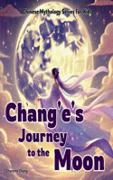 Chang'e's Journey to the Moon: Chinese Mythology Stories for Kids(Chinese Mythology Stories for Kids)