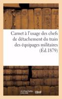 Carnet À l'Usage Des Chefs de Détachement Du Train Des Équipages Militaires